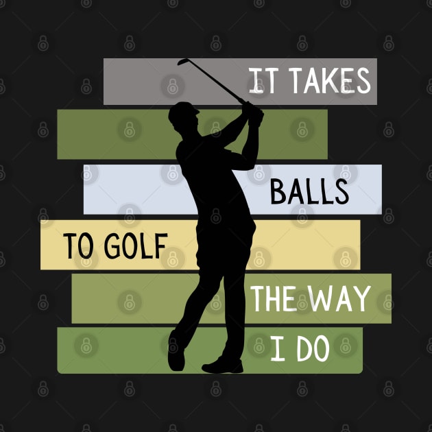 It Takes Balls To Golf The Way I Do Retro Golfing by Lone Wolf Works