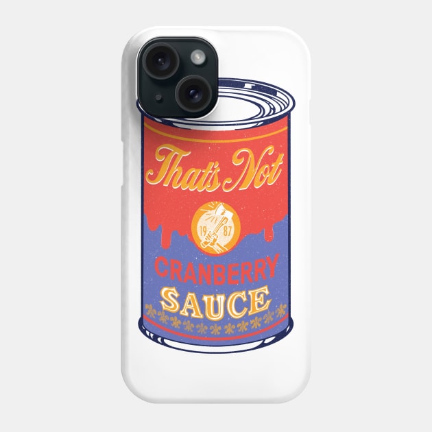 That’s not Cranberry sauce Phone Case by Grumpire