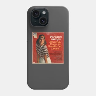 Pargaret Rumps - Momma,Parge is Gonna Let Loose Phone Case