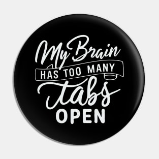 My Brain Has Too Many Tabs Open. Funny Pin