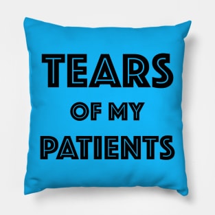 Tears Of My Patients - Gift for Chiropractor or Doctor or Physical Therapy Pillow