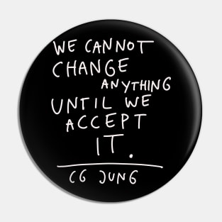 CG Jung Quote - We Cant Change Anything Until We Accept It Pin