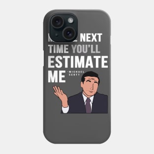 Maybe Next Time You'll Estimate Me, Michael Scott Office Quote Phone Case