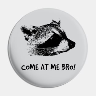 COME AT ME BRO! Pin