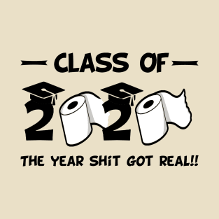 Funny class of 2020 the year shit got real T-Shirt