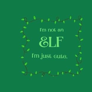 I'm not an elf, im just cute T-Shirt