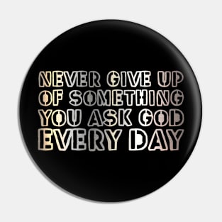 Never give up on something you ask God for every day. Pin