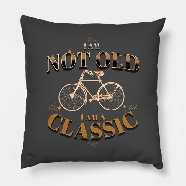 I AM NOT OLD I AM A CLASSIC BICYCLE VINTAGE RETRO Pillow by DAZu