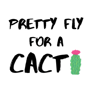 Pretty Fly for a Cacti – Black T-Shirt