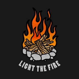 Light The Fire T-Shirt