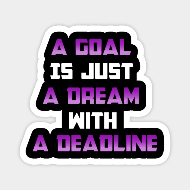 A Goal is just A Dream with a Deadline. From Black Hoodies Motiv Magnet by Base Complexiti
