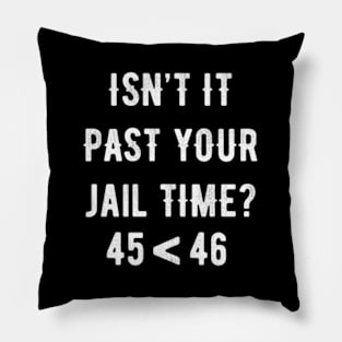 Isn'T It Past Your Jail Time Pillow