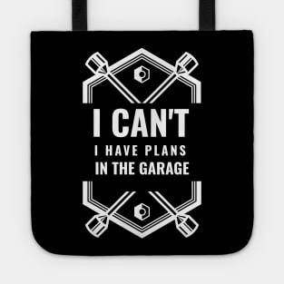 I Cant I Have Plans In The Garage Tote