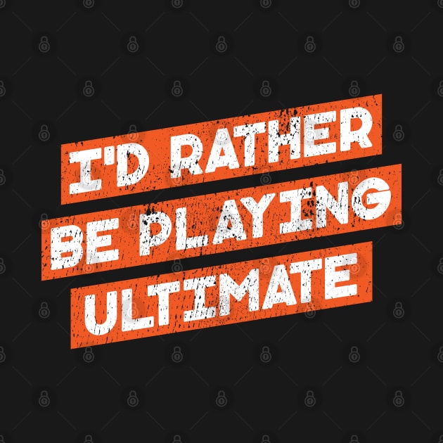 I'd Rather Be Playing Ultimate by Commykaze