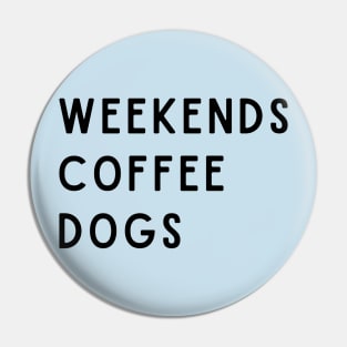 Weekends Coffee Dogs Pin