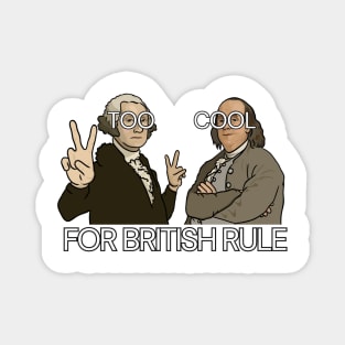 Funny History Shirt: "Too Cool For British Rule" - George Washington and Benjamin Franklin Magnet