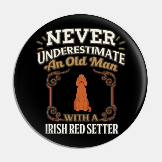 Never Under Estimate An Old Man With A Irish Red Setter - Gift For Irish Red Setter Owner Irish Red Setter Lover Pin by HarrietsDogGifts