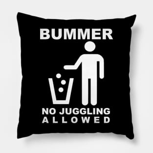 BUMMER - NO JUGGLING ALLOWED (White Text) Pillow