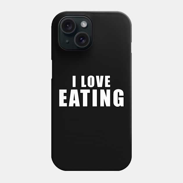 I love Eating - Foodie Gift Phone Case by qwertydesigns