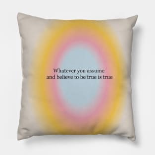 Whatever you assume and believe to be true is true Neville Goddard quote Pillow