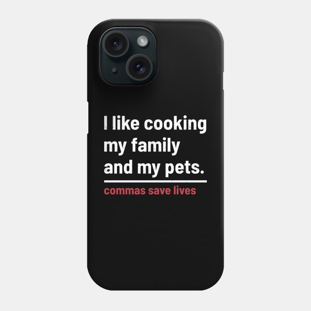 Commas Save Lives. I like cooking my family and my pets. Phone Case by kanystiden