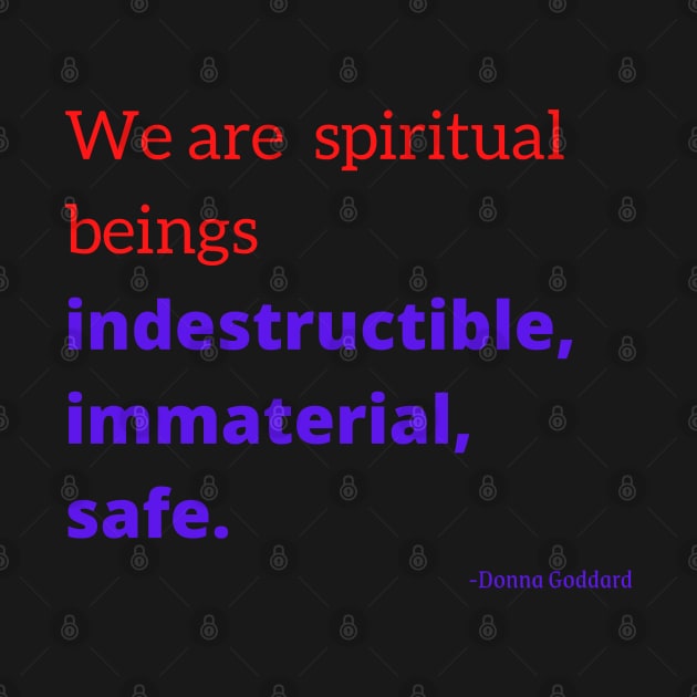 We are spiritual beings indestructible, immaterial, safe by Rechtop