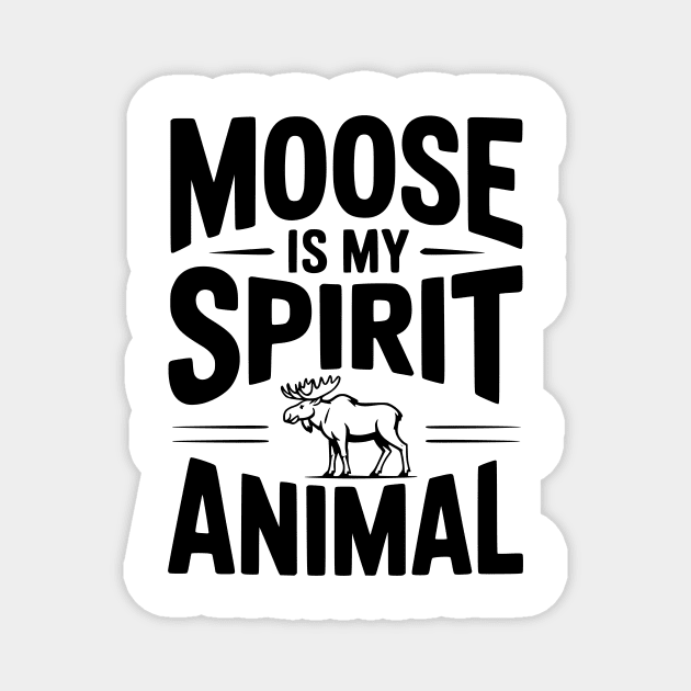 7. Moose is my Spirit Animal Magnet by Frank Ring