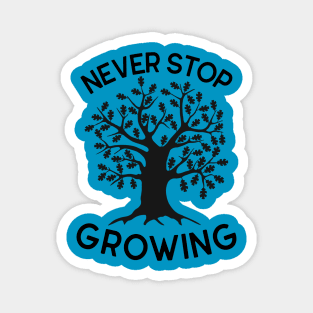 NEVER STOP GROWING Magnet