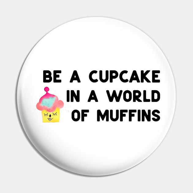 Be a cupcake - black Pin by ninoladesign