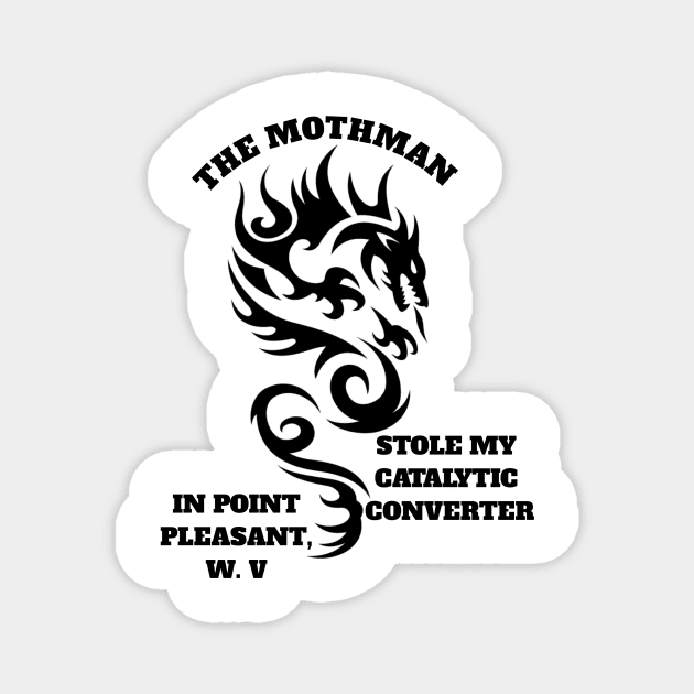 The mothman stole my catalytic converter in point pleasant, W. V Magnet by NEW ONE