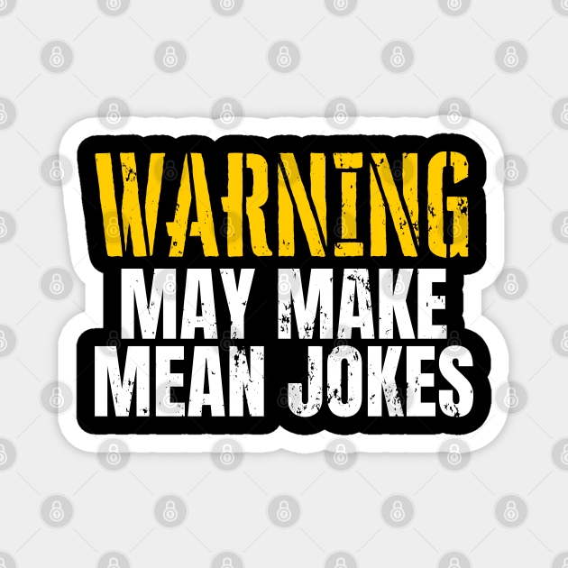 Funny Sarcastic Quote Saying Warning May Make Mean Jokes - Funny Sayings - Magnet | TeePublic Funny Sarcastic Quote Saying Warning May Make Mean Jokes - Funny Sayings - Magnet | TeePublic