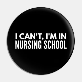 I Can't, I'm In Nursing School - Nurse Pin