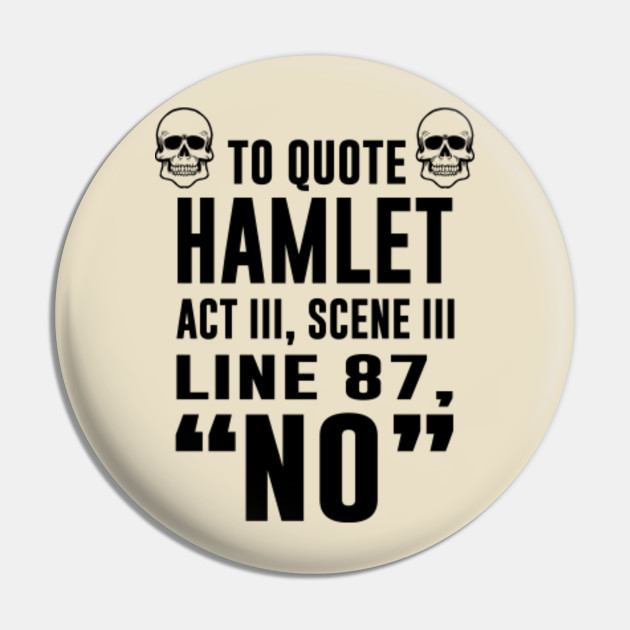 To Quote Hamlet No William Shakespeare Pin Teepublic Au