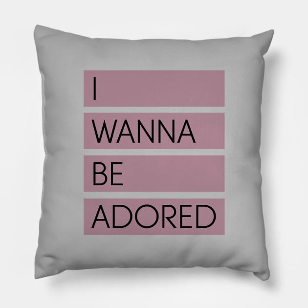 I Wanna Be Adored Pillow by Perezzzoso