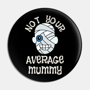 Not Your Average Mummy Funny Halloween Design Pin