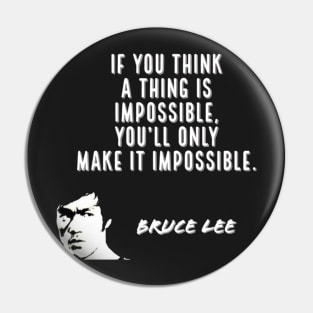 bruce lee | quotes | if you think a thing is impossible, you’ll only make it impossible. Pin