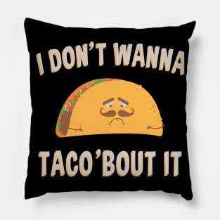 I don't wanna Taco'bout It Pillow