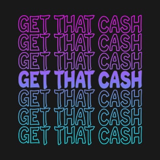 Get That Cash Repeat Text T-Shirt