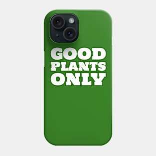 Good Plants Only Phone Case