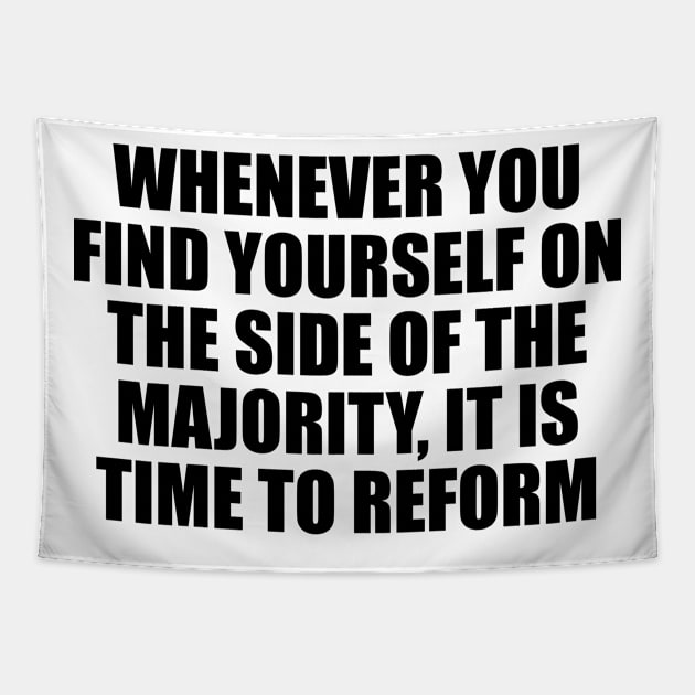 Whenever you find yourself on the side of the majority, it is time to reform Tapestry by D1FF3R3NT