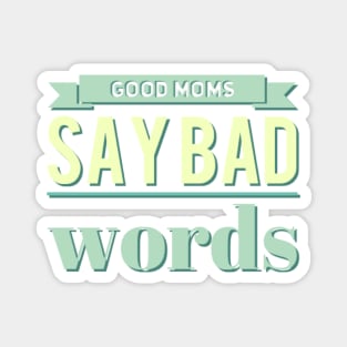 good mom say bad words Magnet