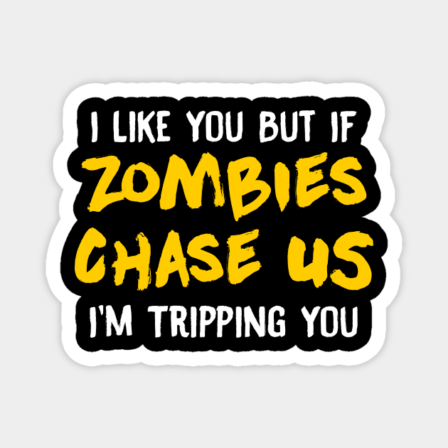 I Like You But If Zombies Chase Us Im Tripping You Magnet by theperfectpresents