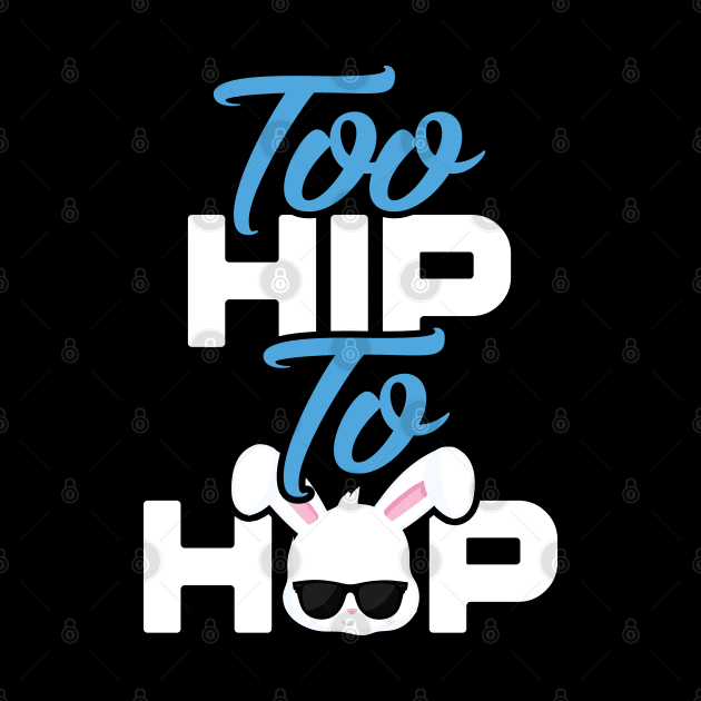 Too Hip To Hop Funny Easter by trendingoriginals