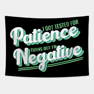 I Got Tested For Patience Turns Out I'm Negative funny design Tapestry