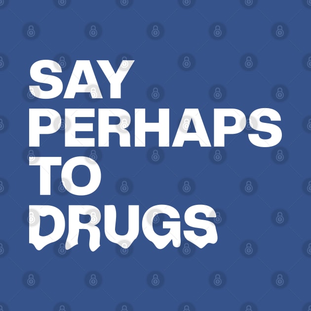 Say Perhaps To Drugs Retro by Zen Cosmos Official