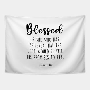 Blessed is she who has believed that the Lord would fulfill his promises to her. Luke 1:46 Tapestry