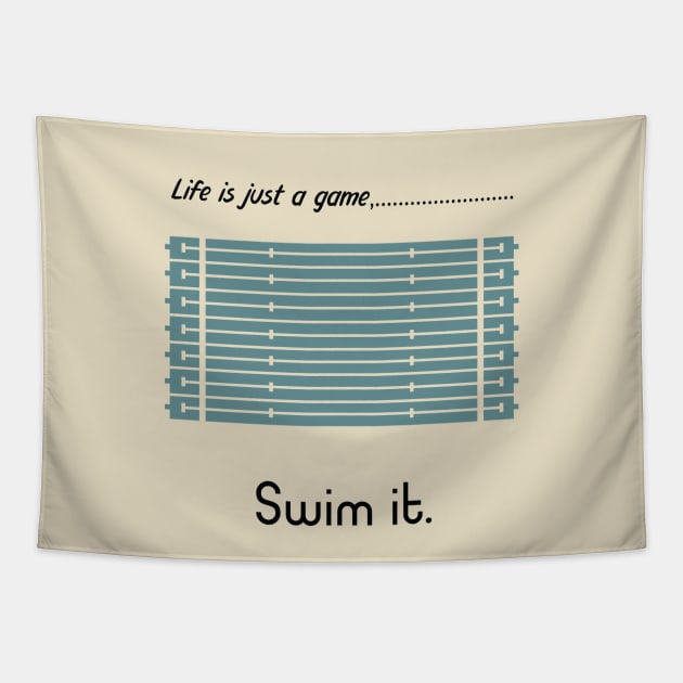 "Life is just a game, Swim it!"  T-shirts and props with sport motto. ( Swimming Theme ) Tapestry by RockPaperScissors