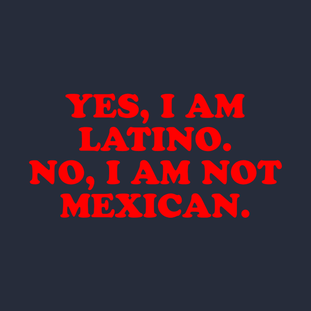 I am latino, i am not mexican by LatinaMerch