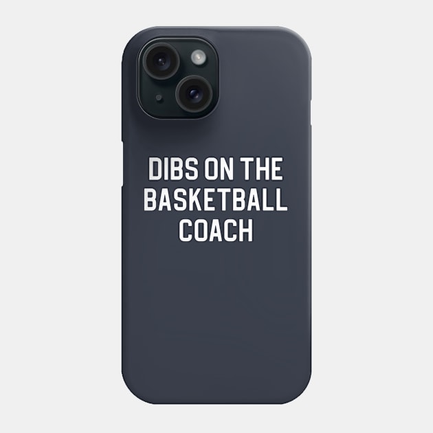 Basketball Coach Wife Gift Basketball Coach Girlfriend Gift Dibs On The Basketball Coach Phone Case by kmcollectible