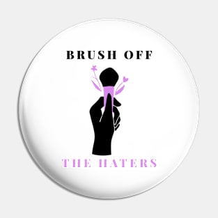 Brush off the Haters Pin